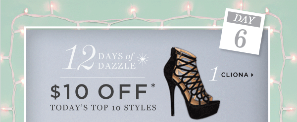 6th Day of Dazzle Treat: $10 Off Today's Top 10 Styles - Shop Now